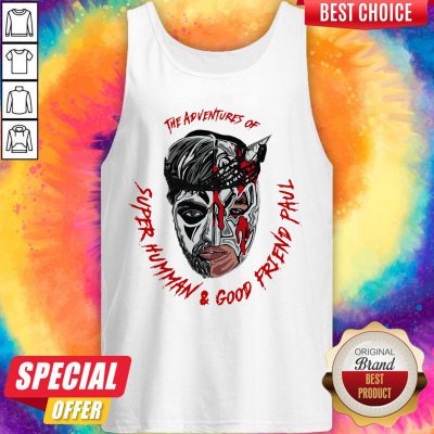 Top The Adventures Of Super Human And Good Friend Paul Tank Top