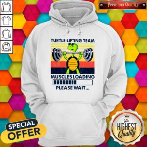 Turtle Lifting Team Muscles Loading Please Wait Hoodie