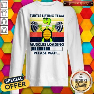 Turtle Lifting Team Muscles Loading Please Wait Sweatshirt