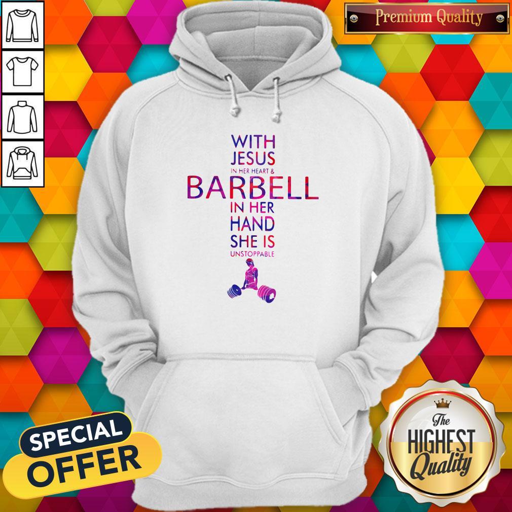 With Jesus In Her Heart And Barbell In Her Hand She Is Unstoppable Hoodie With Jesus In Her Heart And Barbell In Her Hand She Is Unstoppable Hoodie