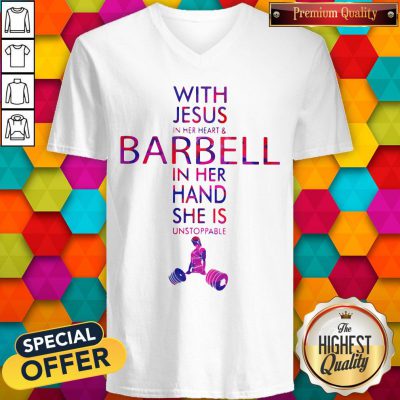 With Jesus In Her Heart And Barbell In Her Hand She Is Unstoppable V-neck