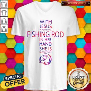 With Jesus In Her Heart And Fishing Rod In Her Hand She Is Unstoppable V-neck