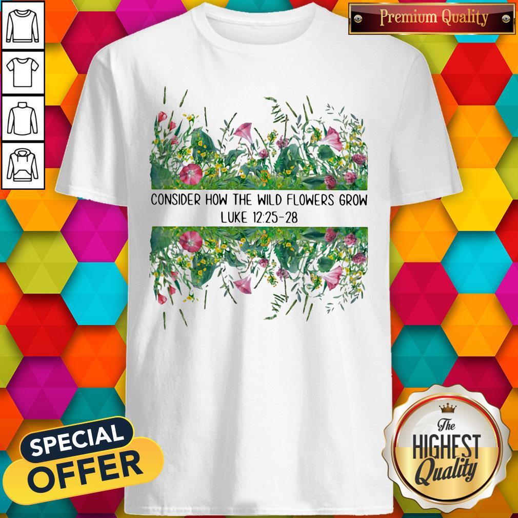Awesome Consider How The Wild Flowers Grow Luke Shirt
