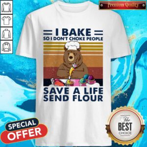 Bear I Bake So I Don't Choke People Save A Life Send Flour Vintage Retro Shirt