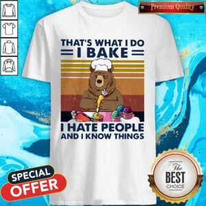 Bear That's What I Do I Bake I Hate People And I Know Things Vintage Retro Shirt