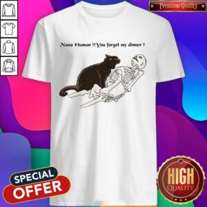 Cat Nooo Human You Forget My Dinner Halloween Shirt