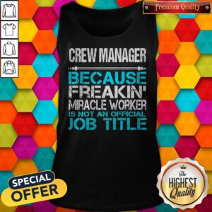 Alternative view of Crew Manager Because Freakin Miracle Worker Is Not An Official Job Title Shirt