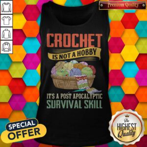 Alternative view of Crochet Is Not A Hobby It's A Post Apocalyptic Survival Skill Shirt