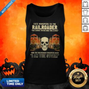 Alternative view of Fate Whispers To The Bnsf Railroader You Cannot Withstand The Storm And The Railroad Back I Am The Storm Skull Shirt