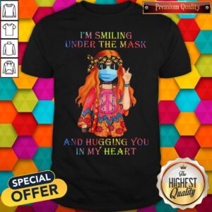 Girl Hippie Face Mask I'm Smiling Under The Mask And Hugging You In My Heart Shirt