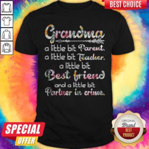 Grandma A Little Bit Parent A Little Bit Teacher A Little Bit Best Friend Shirt