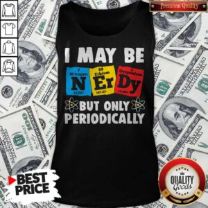 Alternative view of I May Be But Only Periodically Nitrogen Erbium Dysposium Shirt