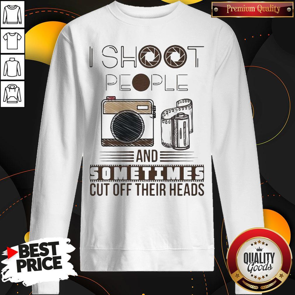 I Shoot People And Sometimes Cut Off Their Heads Camera Shirt - Image 5