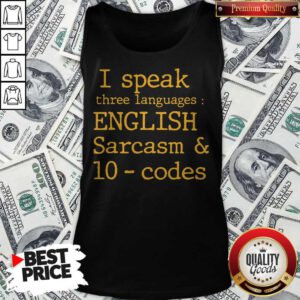 Alternative view of I Speak Three Languages English Sarcasm And 10 Codes Shirt