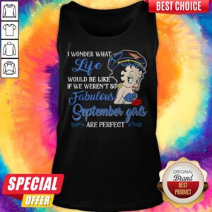 Alternative view of I Wonder What Life Would Be Like If We Weren't So Fabulous September Girls Are Perfect Lady Shirt
