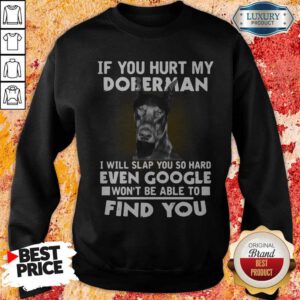 Alternative view of If You Hurt My Doberman I Will Slap You So Hard Even Google Won’t Be Able To Find You Shirt