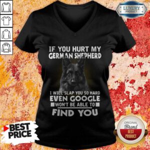 Alternative view of If You Hurt My German Shepherd I Will Slap You So Hard Even Google Won’t Be Able To Find You Shirt