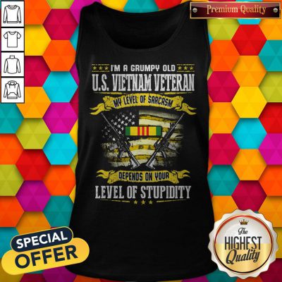Alternative view of I'm A Grumpy Old Us Vietnam Veteran My Level Of Sarcasm Depends On Your Level Of Stupidity Shirt