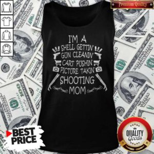 Alternative view of I'm A Shell Gettin Gun Cleanin Cart Pushin Picture Takin Shooting Mom Shirt