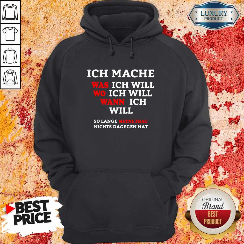 Inch Mache Was Ich Will Wo Ich Will Wann Ich Will So Lange Metne Frau Nichts Dagegen Hat Shirt - Image 4