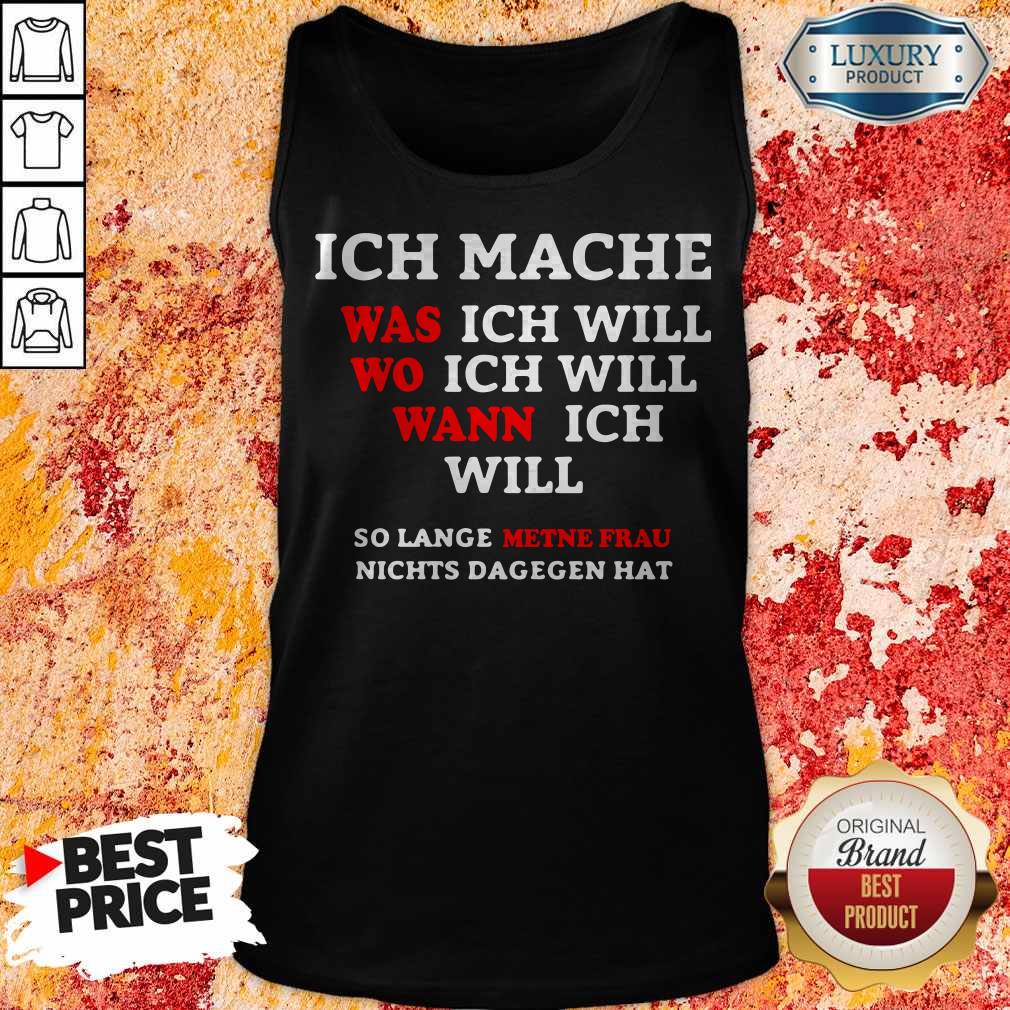 Inch Mache Was Ich Will Wo Ich Will Wann Ich Will So Lange Metne Frau Nichts Dagegen Hat Shirt - Image 2