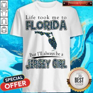 Life Took Me To Florida But I'll Always Be A Jersey Girl Map Shirt