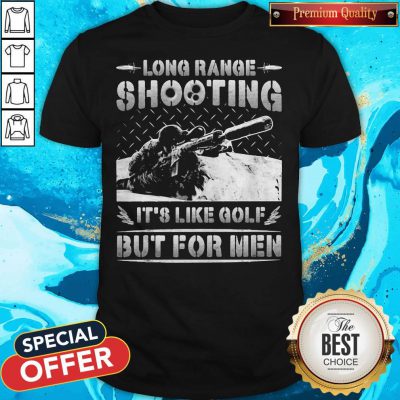 Long Range Shooting It's Like Golf But For Men Shirt
