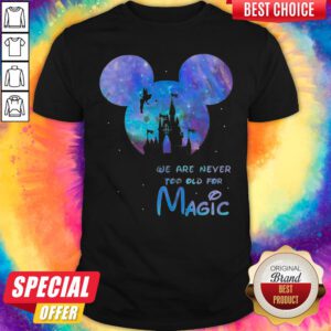 Mickey We Are Never Too Old For Magic Disney Palace Shirt
