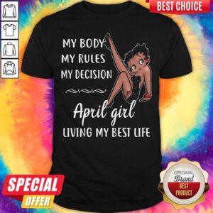 My Body My Rules My Decision April Girl Living My Best Life Lady Shirt