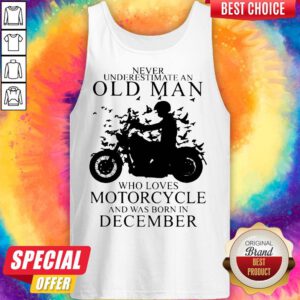 Alternative view of Never Underestimate An Old Man Who Loves Motorcycle And Was Born In December Shirt