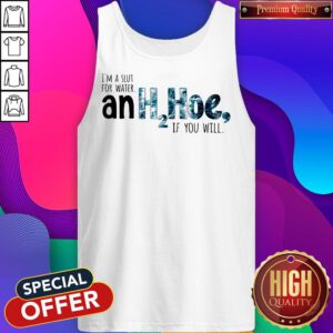 Alternative view of Nice I'm A Slut For Water An H2hoe If You Will Shirt