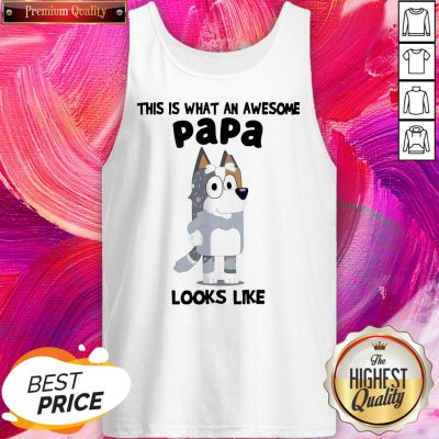 Official This Is What An Awesome Papa Bandit Heeler Looks Like Tank Top