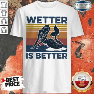 Official Wetter Is Better Mermaid Vintage Retro Shirt