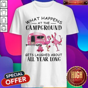 Official What Happens At The Campground Gets Laughed About All Year Long Flamingo Shirt