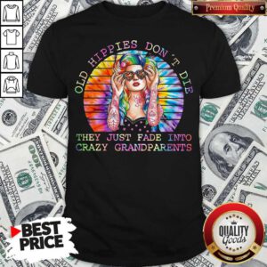 Old Hippies Don't Die They Just Fade Into Crazy Grandparents Lady Vintage Retro Shirt
