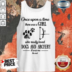 Alternative view of Once Upon A Time There Was A Girl Who Really Loved Dogs And Archery It Was Me The End Shirt