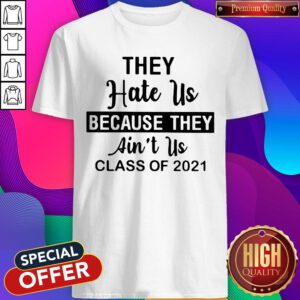 Pretty They Hate Us Because They Ain't Us Class Of 2021 Shirt