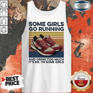 Alternative view of Some Girls Go Running And Drink Too Much It's Me I'm Some Girls Shoe Vintage Retro Shirt