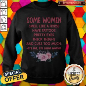 Alternative view of Some Women Smell Like A Horse Have Tattoos Pretty Eyes Thick Things And Cuss Too Much Shirt