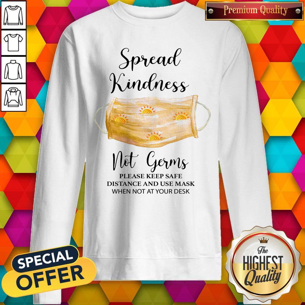 Spread Kindness Not Germs Please Keep Safe Distance And Use Mask When Not At Your Desk Shirt - Image 5