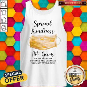 Alternative view of Spread Kindness Not Germs Please Keep Safe Distance And Use Mask When Not At Your Desk Shirt