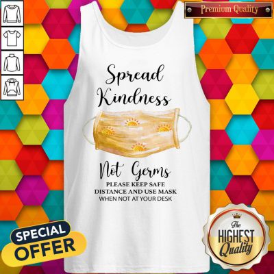 Alternative view of Spread Kindness Not Germs Please Keep Safe Distance And Use Mask When Not At Your Desk Shirt