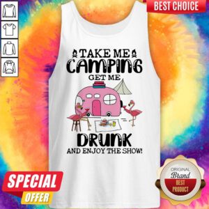 Alternative view of Take Me Camping Get Me Drunk And Enjoy The Show Flamingo Shirt