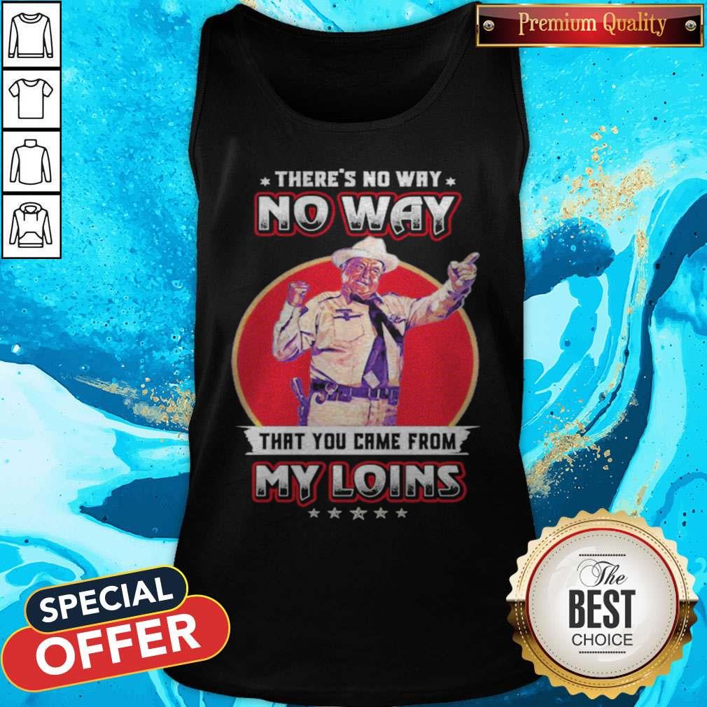 There's No Way That You Came From My Loins Shirt - Image 2