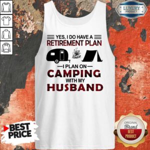 Alternative view of Yes I Do Have A Retirement Plan I Plan On Camping With My Husband Shirt