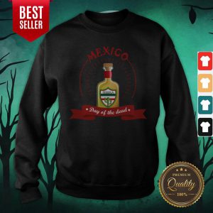 Mexico Tequila Day Of The Dead Sweatshirt