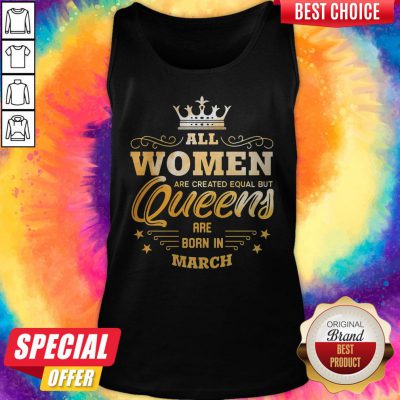 Alternative view of All Women Are Created Equal But Queens Are Born In March Shirt