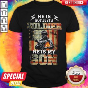 American Flag He Is Not Just A Soldier He Is My Son Shirt