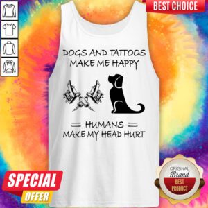 Alternative view of Dogs And Tattoos Make Me Happy Humans Make My Head Hurt Shirt