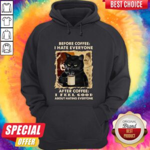 Cat Before Coffee I Hate Everyone After Coffee I Feel Good About Hating Everyone Hoodie